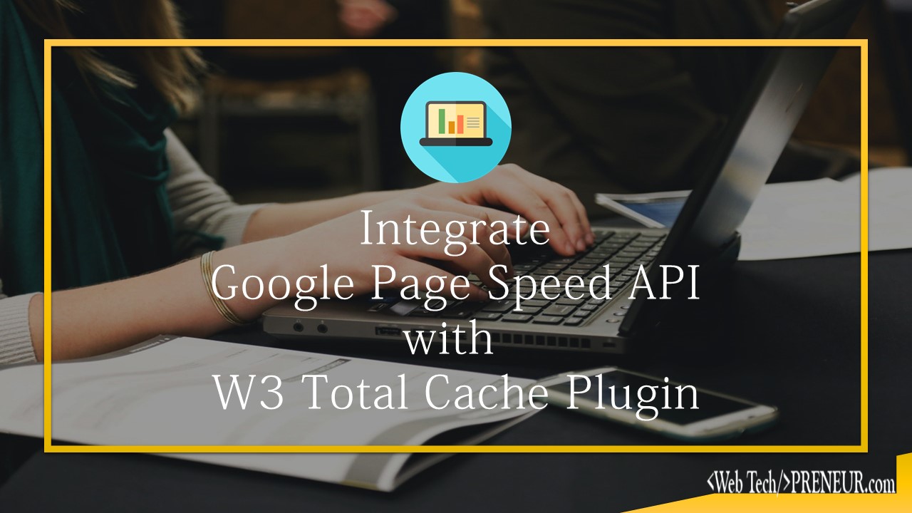 How to Integrate Google Page Speed API with W3 Total Cache Plugin