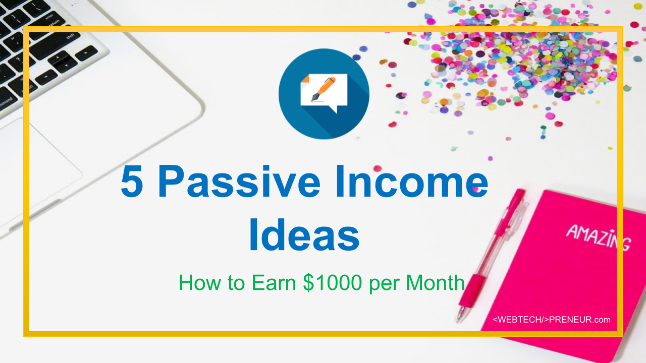5 Passive Income Ideas to Earn $1000 Per Month
