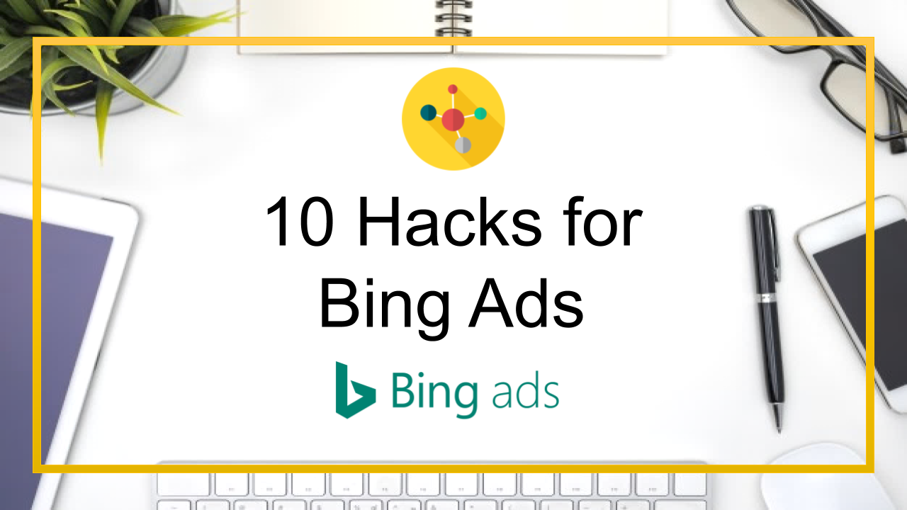 10 Hacks for Bing Ads