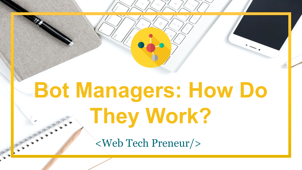 Bot Managers: How Do They Work?
