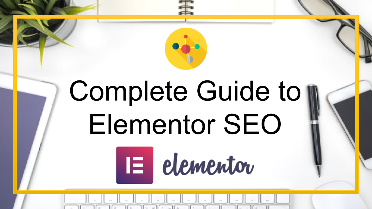 The Complete Guide to Elementor SEO