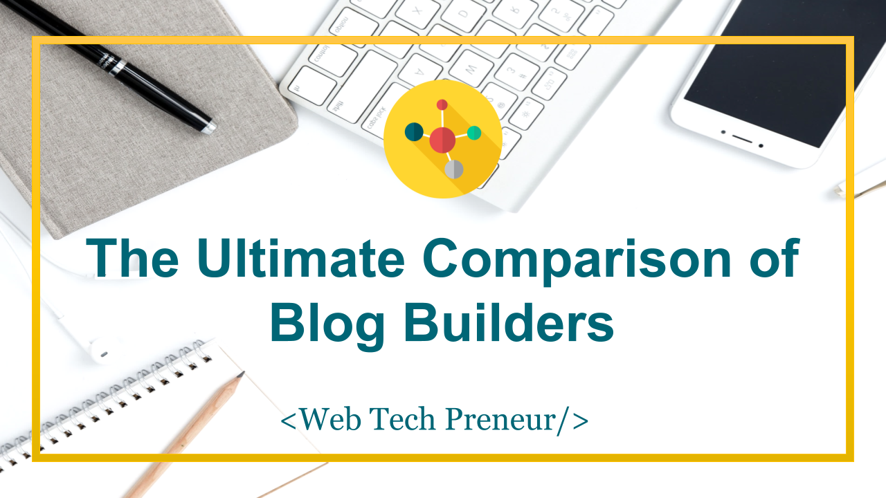 The Ultimate Comparison of Blog Builders