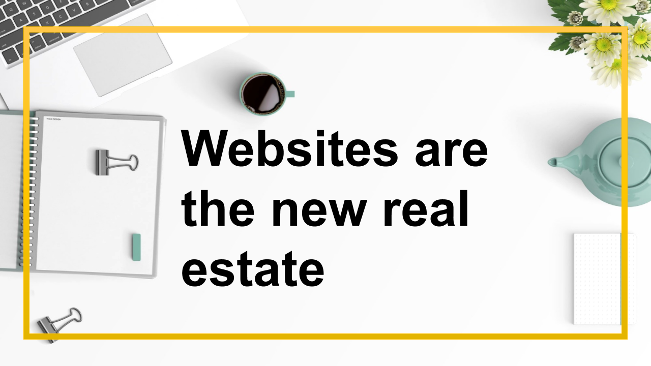 Why websites are the new real estate