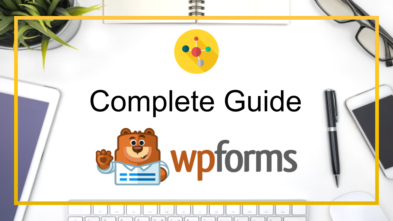 WPForms - A Complete Guide